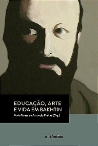 EDUCAÇÃO, ARTE E VIDA EM BAKHTIN