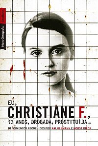 EU, CHRISTIANE F., 13 ANOS, DROGADA, PROSTITUÍDA... (EDIÇÃO DE BOLSO)
