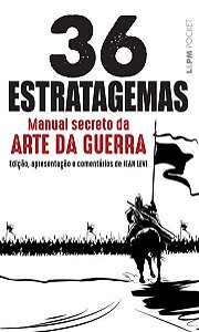 OS 36 ESTRATAGEMAS – MANUAL SECRETO DA ARTE DA GUERRA - VOL. 1237