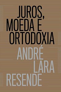 JUROS, MOEDA E ORTODOXIA - TEORIAS MONETÁRIAS E CONTROVÉRSIAS POLÍTICAS