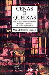 CENAS E QUEIXAS: UM ESTUDO SOBRE MULHERES, RELAÇÕES VIOLENTAS E A PRÁTICA FEMINISTA