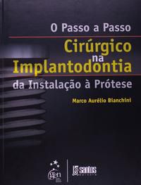 O PASSO-A-PASSO CIRÚRGICO NA IMPLANTODONTIA - DA INSTALAÇÃO À PRÓTESE