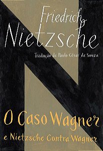 O CASO WAGNER / NIETZSCHE CONTRA WAGNER