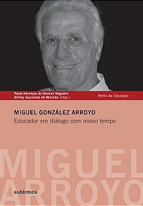 MIGUEL GONZÁLEZ ARROYO - EDUCADOR EM DIÁLOGO COM NOSSO TEMPO