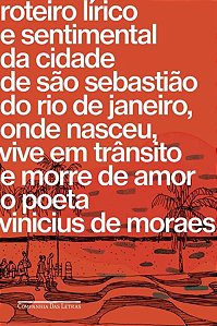 ROTEIRO LÍRICO E SENTIMENTAL DA CIDADE DE SÃO SEBASTIÃO DO RIO DE JANEIRO, ONDE NASCEU, VIVE EM TRÂN