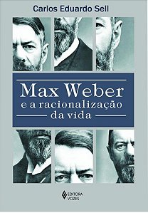 MAX WEBER E A RACIONALIZAÇÃO DA VIDA