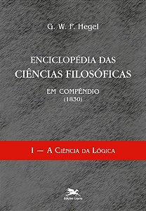 ENCICLOPÉDIA DAS CIÊNCIAS FILOSÓFICAS EM COMPÊNDIO (1830) - VOL. I - VOL. 1