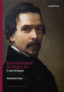 SER HISTORIADOR NO SÉCULO XIX: O CASO VARNHAGEN