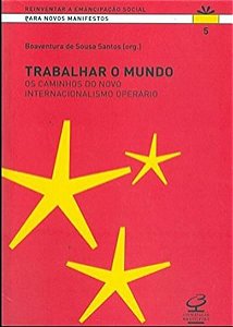 TRABALHAR O MUNDO: OS CAMINHOS DO NOVO INTERNACIONALISMO OPERÁRIO