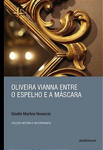 OLIVEIRA VIANNA ENTRE O ESPELHO E A MÁSCARA