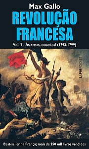 REVOLUÇÃO FRANCESA, VOLUME II: ÀS ARMAS, CIDADÃOS! (1793-1799) - VOL. 1068