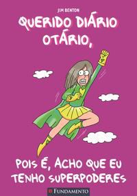 QUERIDO DIÁRIO OTÁRIO: POIS É, ACHO QUE EU TENHO SUPERPODERES