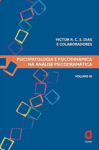 PSICOPATOLOGIA E PSICODINÂMICA NA ANÁLISE PSICODRAMÁTICA - VOLUME III - VOL. 3