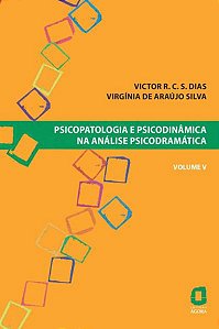 PSICOPATOLOGIA E PSICODINÂMICA NA ANÁLISE PSICODRAMÁTICA - VOLUME V - VOL. 5