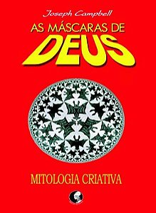AS MÁSCARAS DE DEUS - VOLUME 4 - MITOLOGIA CRIATIVA