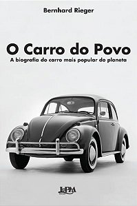 O CARRO DO POVO: A BIOGRAFIA DO CARRO MAIS POPULAR DO PLANETA