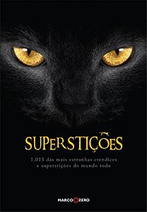 SUPERSTIÇÕES : 1013 DAS MAIS ESTRANHAS CRENDICES