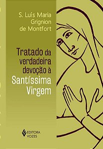 TRATADO DA VERDADEIRA DEVOÇÃO À SANTÍSSIMA VIRGEM - SEM ORELHAS