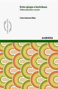 ENTRE GINGAS E BERIMBAUS – CULTURAS JUVENIS E ESCOLA
