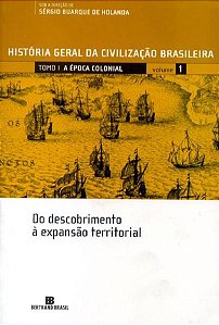 HGCB - VOL. 1 - A ÉPOCA COLONIAL: DO DESCOBRIMENTO À EXPANSÃO TERRITORIAL - VOL. 1