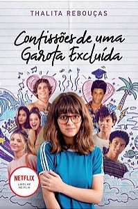 CONFISSÕES DE UMA GAROTA EXCLUÍDA, MAL-AMADA E (UM POUCO) DRAMÁTICA: LIVRO QUE ESTÁ NA NETFLIX - VOL