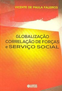 GLOBALIZAÇÃO CORRELAÇÃO DE FORÇAS E SERVIÇO SOCIAL
