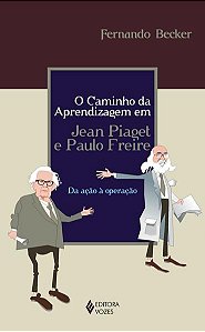 CAMINHO DA APRENDIZAGEM EM JEAN PIAGET E PAULO FREIRE