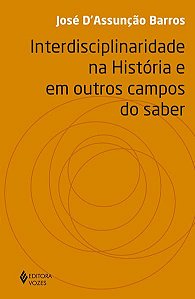 INTERDISCIPLINARIDADE NA HISTÓRIA E EM OUTROS CAMPOS DO SABER