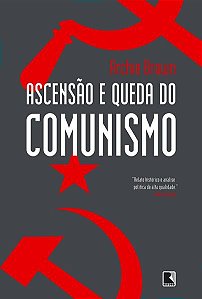 ASCENSÃO E QUEDA DO COMUNISMO