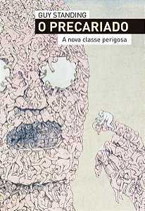 O PRECARIADO - A NOVA CLASSE PERIGOSA