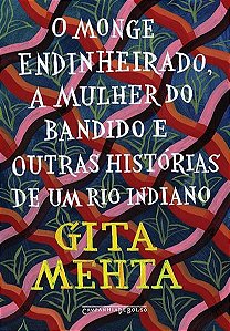 O MONGE ENDINHEIRADO MULHER DO BANDIDO E OUTRAS HISTÓRIAS DE UM RIO INDIANO
