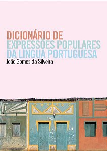 DICIONÁRIO DE EXPRESSÕES POPULARES DA LÍNGUA PORTUGUESA