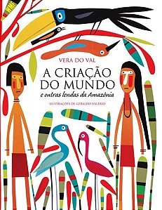 A CRIAÇÃO DO MUNDO E OUTRAS LENDAS DA AMAZÔNIA