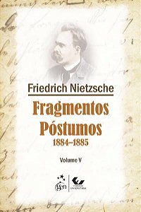 FRAGMENTOS PÓSTUMOS - 1884-1885 - VOLUME V