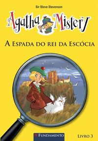 AGATHA MISTERY 03 - A ESPADA DO REI DA ESCÓCIA