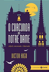 O CORCUNDA DE NOTRE DAME: EDIÇÃO COMENTADA E ILUSTRADA