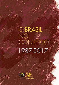 O BRASIL NO CONTEXTO (1987-2017)