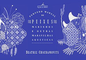 PEQUENO MANUAL DE PEIXES MARINHOS E OUTRAS MARAVILHAS AQUÁTICAS
