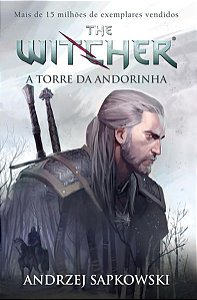 A TORRE DA ANDORINHA - THE WITCHER - A SAGA DO BRUXO GERALT DE RÍVIA (CAPA GAME)