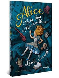 ALICE NO PAÍS DAS MARAVILHAS - (TEXTO INTEGRAL - CLÁSSICOS AUTÊNTICA)