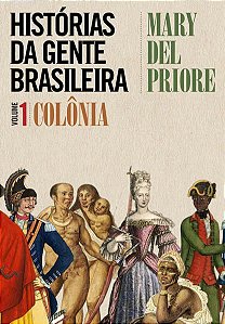 HISTÓRIAS DA GENTE BRASILEIRA - COLÔNIA - VOL. 1 - VOL. 1