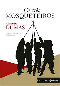 OS TRÊS MOSQUETEIROS: EDIÇÃO COMENTADA E ILUSTRADA