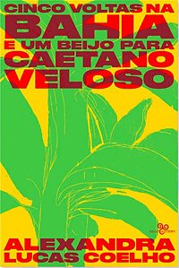 CINCO VOLTAS NA BAHIA E UM BEIJO PARA CAETANO VELOSO