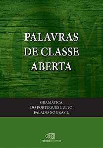 GRAMÁTICA DO PORTUGUÊS CULTO FALADO NO BRASIL - VOL. III - PALAVRAS DE CLASSES ABERTAS