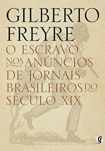 O ESCRAVO NOS ANÚNCIOS DE JORNAIS BRASILEIROS DO SÉCULO XIX