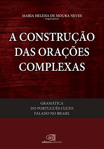 GRAMÁTICA DO PORTUGUÊS CULTO FALADO NO BRASIL - VOL. V - A CONSTRUÇÃO DAS ORAÇÕES COMPLEXAS