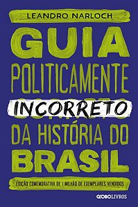 GUIA POLITICAMENTE INCORRETO DA HISTÓRIA DO BRASIL - VOL. 1