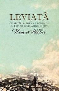 LEVIATÃ, OU MATÉRIA, FORMA E PODER DE UM ESTADO ECLESIÁSTICO E CIVIL