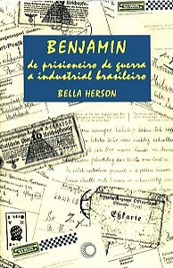 BENJAMIN, DE PRISIONEIRO DE GUERRA A INDUSTRIAL BRASILEIRO