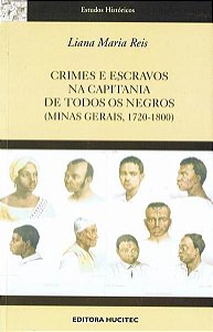 CRIMES E ESCRAVOS NA CAPITANIA DE TODOS OS NEGROS (MINAS GERAIS 1720-1800)